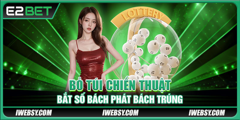 Bỏ túi chiến thuật bắt số bách phát bách trúng