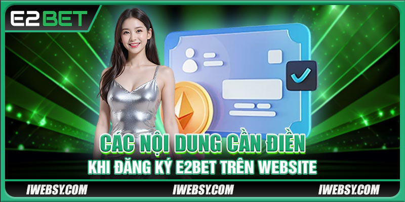 Các nội dung cần điền khi đăng ký E2BET trên website
