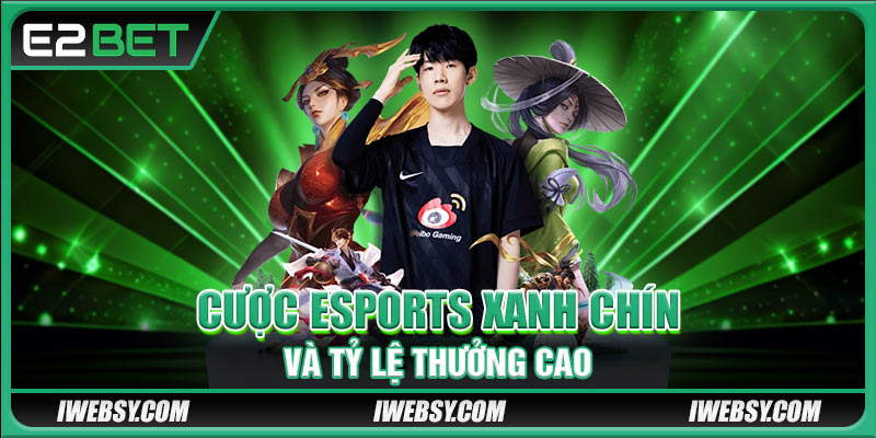Cược Esports xanh chín và tỷ lệ thưởng cao