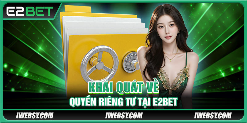 Khái quát về quyền riêng tư tại E2BET