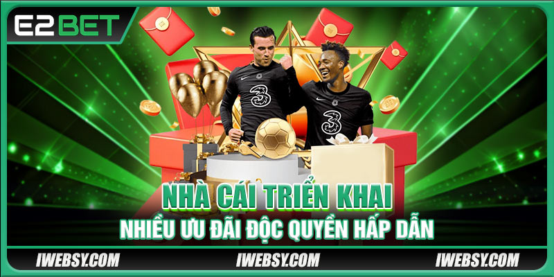 Nhà cái triển khai nhiều ưu đãi độc quyền hấp dẫn