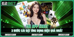 Tải App E2BET - 3 Bước Cài Đặt Ứng Dụng Hiệu Quả Nhất