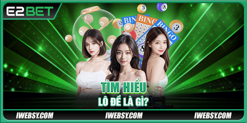 Tìm hiểu lô đề là gì?
