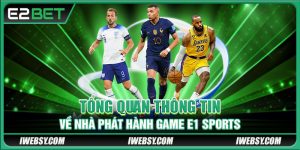 Tổng quan thông tin về nhà phát hành game E1 Sports