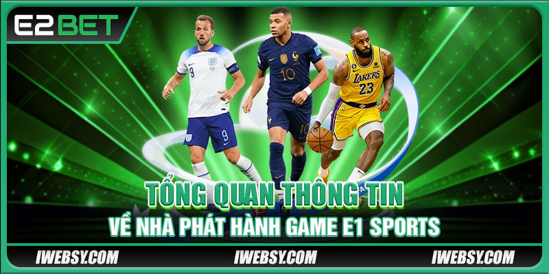 Tổng quan thông tin về nhà phát hành game E1 Sports