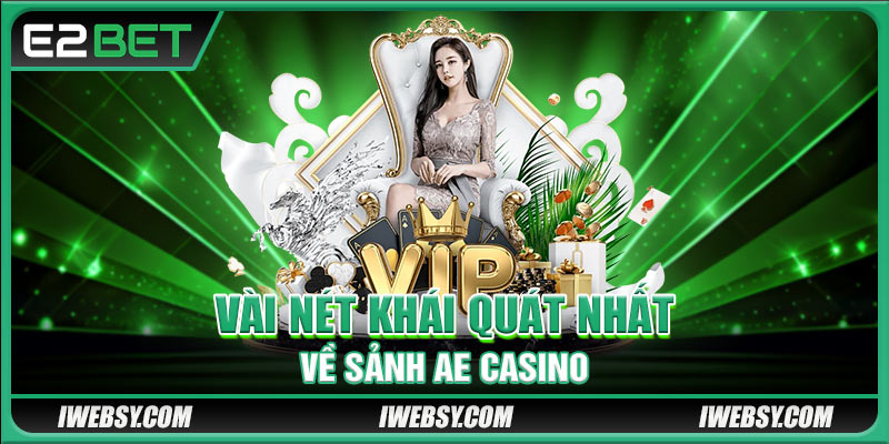 Vài nét khái quát nhất về sảnh AE Casino